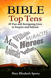 Bible Top Tens: 40 Fun and Intriguing Lists to Inspire and Inform