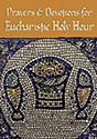 Prayers & Devotions for Eucharistic Holy Hour